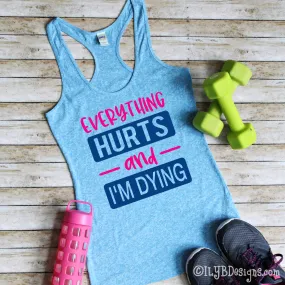 Everything Hurts and I'm Dying | Funny Workout Tank